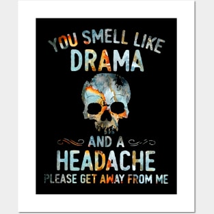 Skull You Smell Like Drama And A Headache Please Get Away From Me Shirt Posters and Art